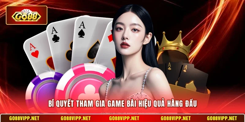 Bí quyết tham gia game bài hiệu quả hàng đầu