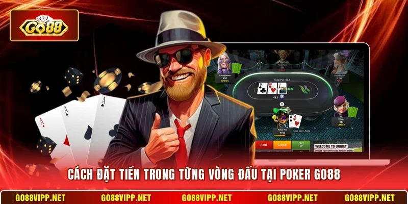 Cách đặt tiền trong từng vòng đấu tại Poker Go88