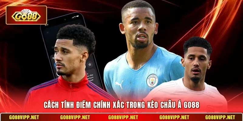Cách tính điểm chính xác trong kèo châu Á Go88