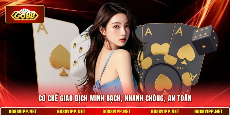 Cơ chế giao dịch minh bạch, nhanh chóng, an toàn