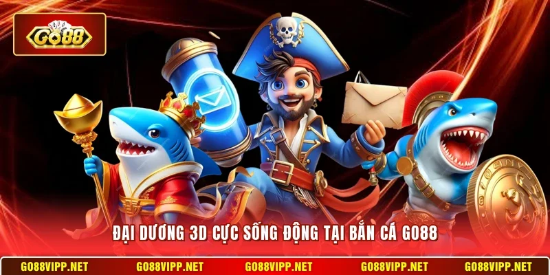 Đại dương 3D cực sống động tại bắn cá Go88