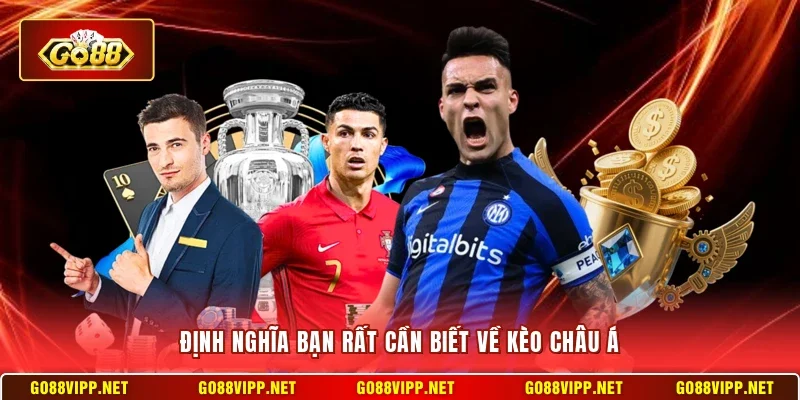 Định nghĩa bạn rất cần biết về kèo châu Á