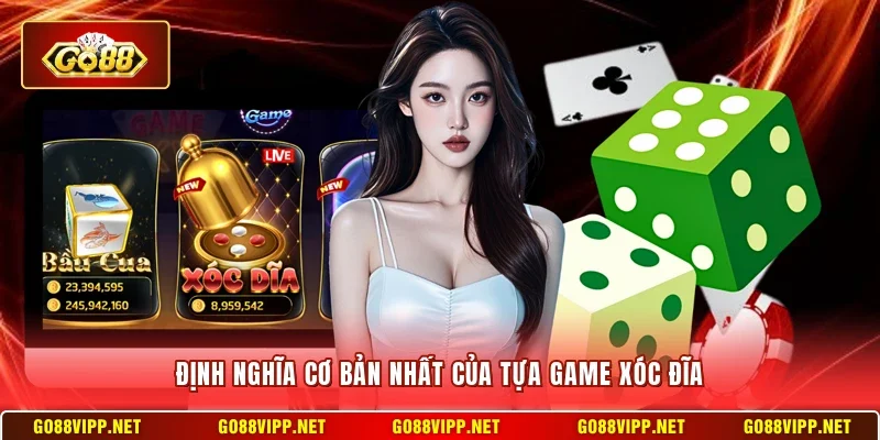 Định nghĩa cơ bản nhất của tựa game xóc đĩa 