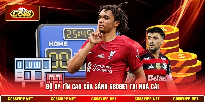Độ uy tín cao của sảnh SBOBET tại nhà cái