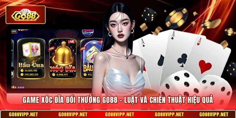 Game Xóc Đĩa Đổi Thưởng Go88 - Luật Và Chiến Thuật Hiệu Quả