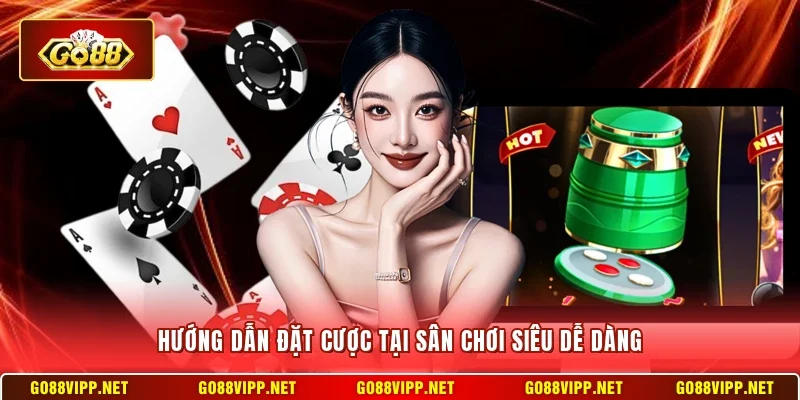 Hướng dẫn đặt cược tại sân chơi siêu dễ dàng