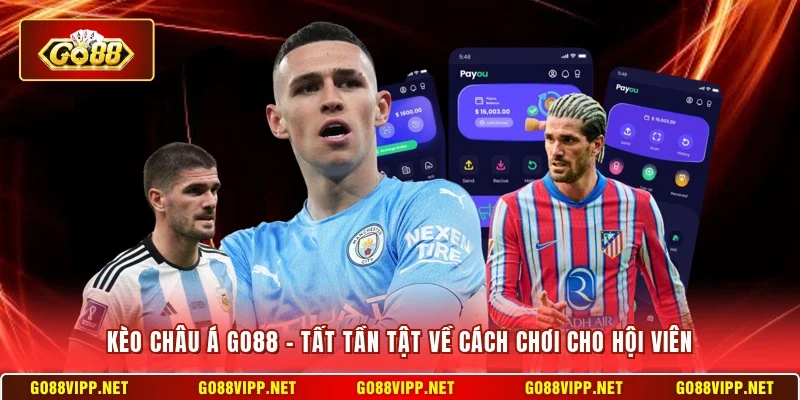 Kèo Châu Á Go88 - Tất Tần Tật Về Cách Chơi Cho Hội Viên