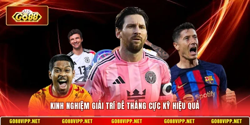 Kinh nghiệm giải trí dễ thắng cực kỳ hiệu quả