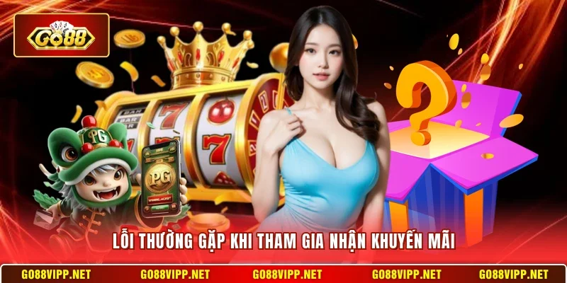 Lỗi thường gặp khi tham gia nhận khuyến mãi