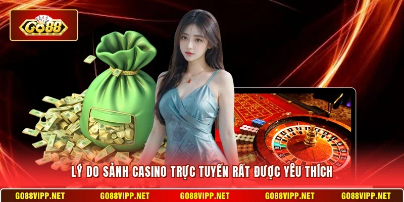 Lý do sảnh Casino trực tuyến rất được yêu thích