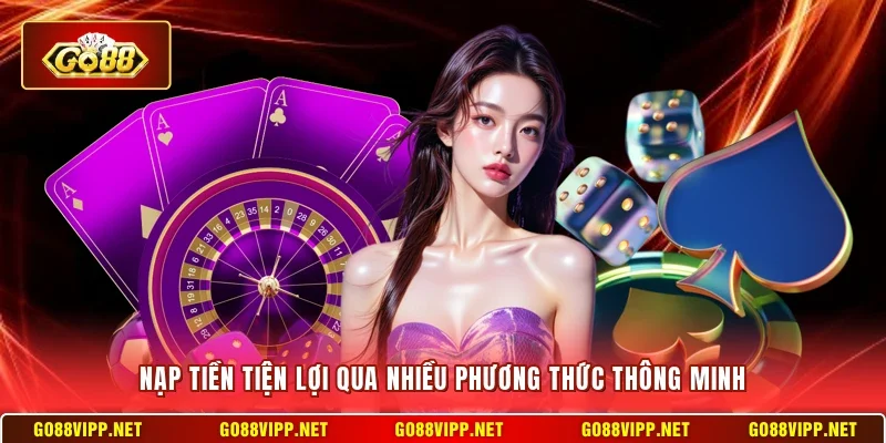 Nạp tiền tiện lợi qua nhiều phương thức thông minh