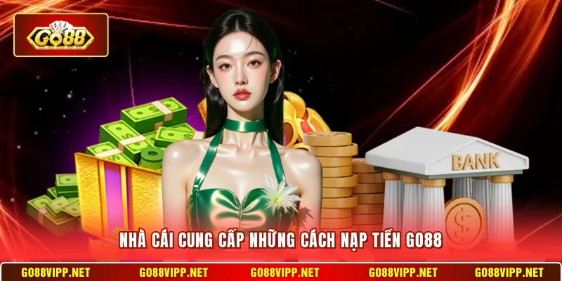 Nhà cái cung cấp những cách nạp tiền Go88
