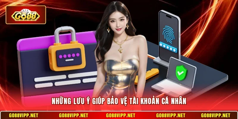 Những lưu ý giúp bảo vệ tài khoản cá nhân
