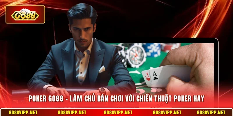Poker Go88 – Làm Chủ Bàn Chơi Với Chiến Thuật Poker Hay