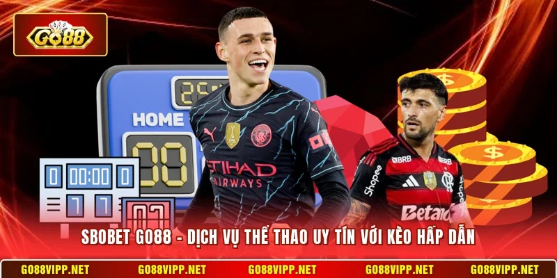 SBOBET Go88 – Dịch Vụ Thể Thao Uy Tín Với Kèo Hấp Dẫn