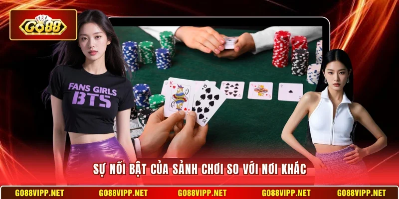 Sự nổi bật của sảnh chơi so với nơi khác