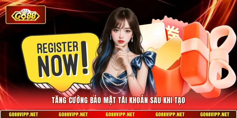 Tăng cường bảo mật tài khoản sau khi tạo