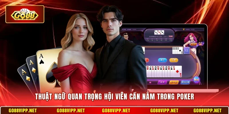 Thuật ngữ quan trọng hội viên cần nắm trong Poker