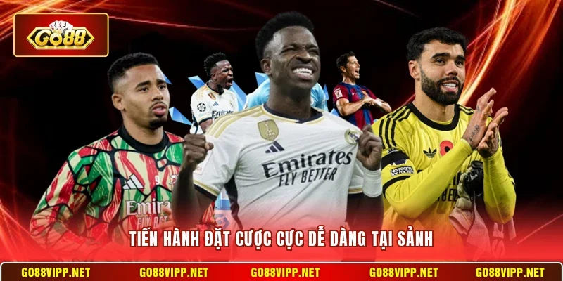 Tiến hành đặt cược cực dễ dàng tại sảnh