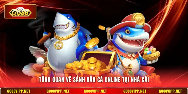Tổng quan về sảnh bắn cá online tại nhà cái