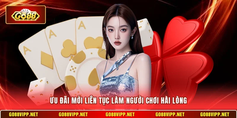 Ưu đãi mới liên tục làm người chơi hài lòng